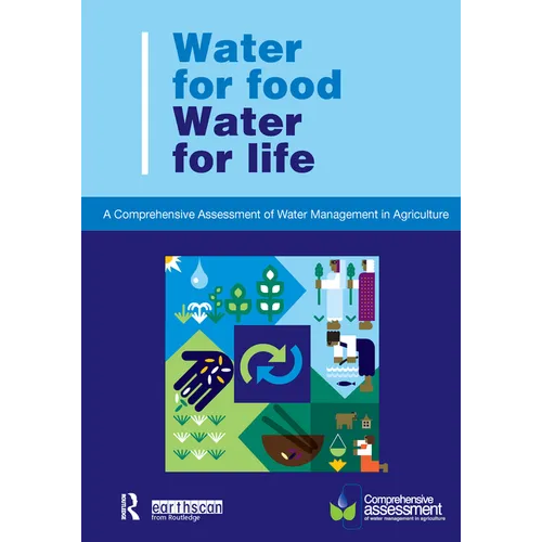 Water for Food Water for Life: A Comprehensive Assessment of Water Management in Agriculture