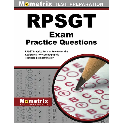 RPSGT Exam Practice Questions: RPSGT Practice Tests & Review for the Registered Polysomnographic Technologist Examination