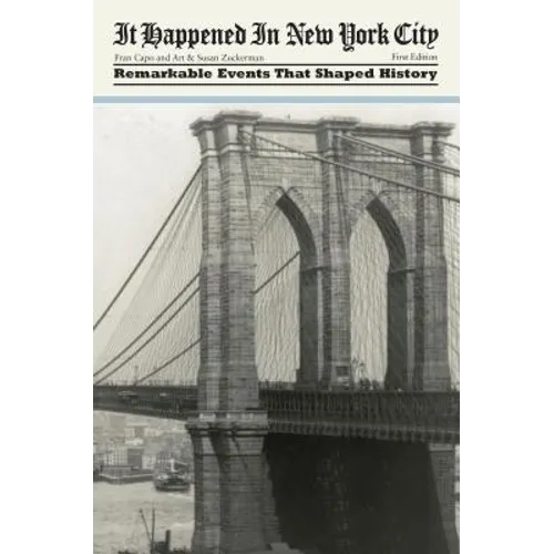 It Happened in New York City: Remarkable Events That Shaped History