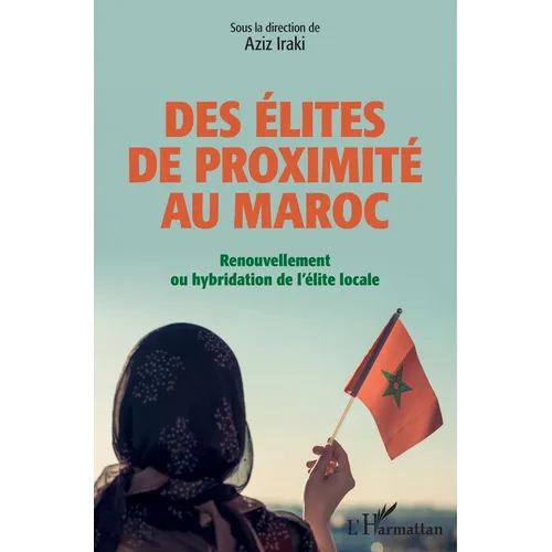 Des élites de proximité au Maroc: Renouvellement ou hybridation de l'élite locale