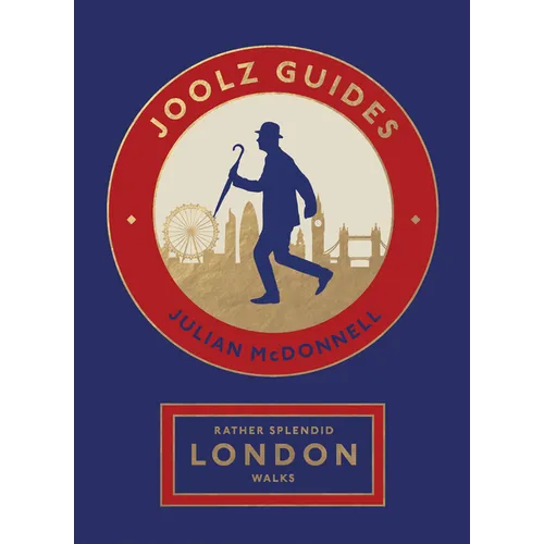 Rather Splendid London Walks: Joolz Guides' Quirky and Informative Walks Through the World's Greatest Capital City