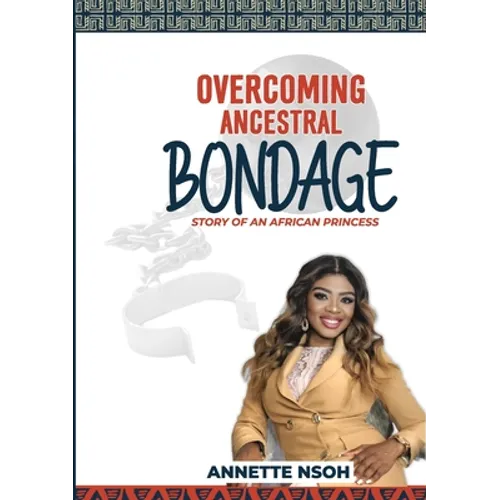 Overcoming Ancestral Bondage: Story of an African Princess