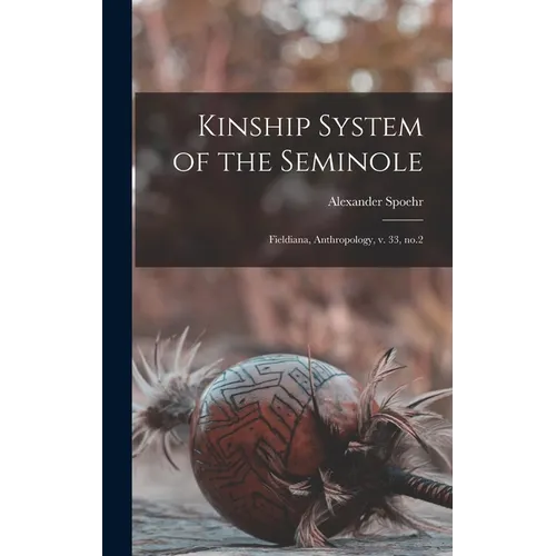 Kinship System of the Seminole: Fieldiana, Anthropology, v. 33, no.2