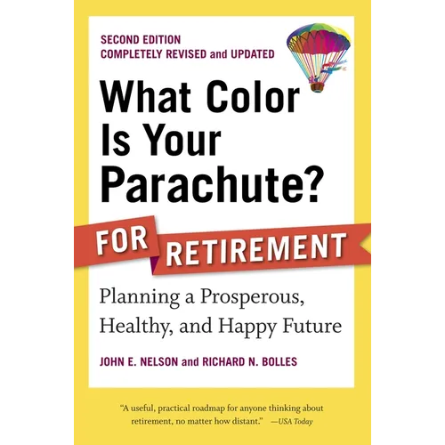 What Color Is Your Parachute? for Retirement: Planning a Prosperous, Healthy, and Happy Future