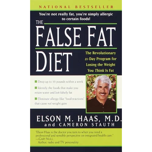 The False Fat Diet: The Revolutionary 21-Day Program for Losing the Weight You Think Is Fat