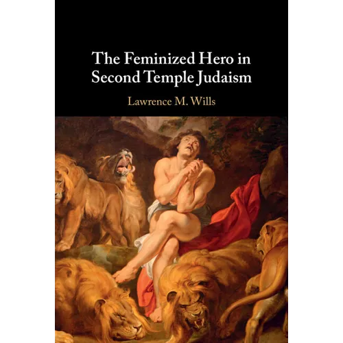 The Feminized Hero in Second Temple Judaism