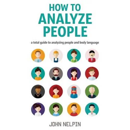 How to Analyze People: A Total Guide to Analyzing People and Body Language