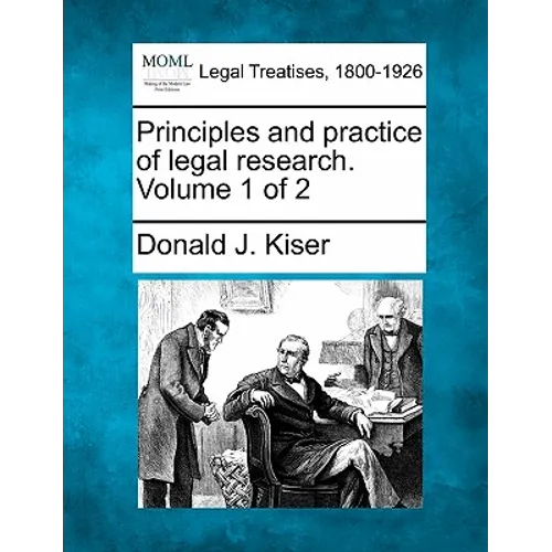 Principles and Practice of Legal Research. Volume 1 of 2
