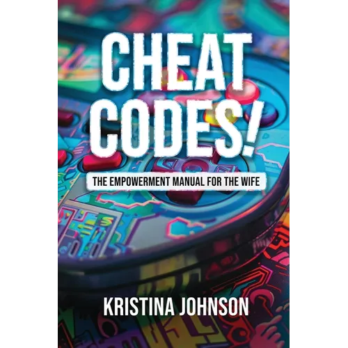 Cheat Codes The Empowerment Manual for the Wife