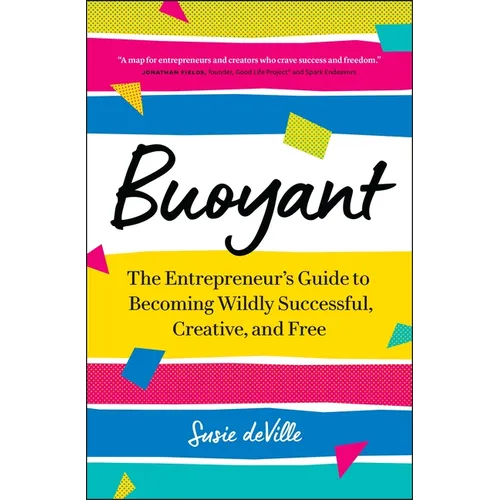 Buoyant: The Entrepreneur's Guide to Becoming Wildly Successful, Creative, and Free