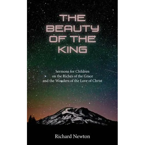 The Beauty of the King: Jesus Displayed in the Riches of His Grace