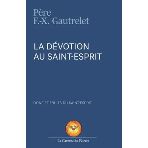 La Dévotion au Saint Esprit, R.P. François-Xavier Gautrelet: Dons et Fruits du Saint-Esprit