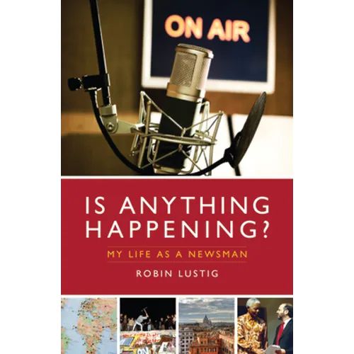 Is Anything Happening?: My Life as a Newsman