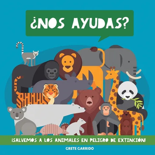 ¿Nos ayudas? ¡Salvemos a los animales en peligro de extinción!: Un maravilloso libro de animales para concienciar a los niños de la importancia de cui