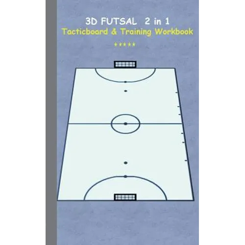 3D Futsal 2 in 1 Tacticboard and Training Book: Tactics/strategies/drills for trainer/coaches, notebook, training, exercise, exercises, drills, practi