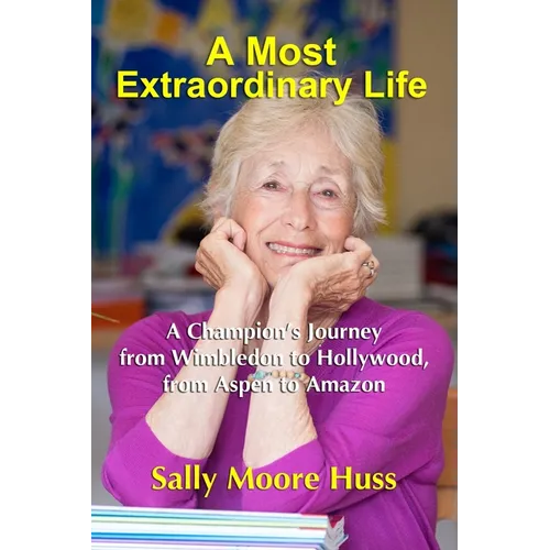 A Most Extraordinary Life: A Champion's Journey from Wimbledon to Hollywood, from Aspen to Amazon