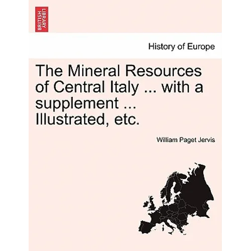 The Mineral Resources of Central Italy ... with a Supplement ... Illustrated, Etc.
