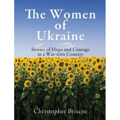 The Women of Ukraine: Stories of Hope and Courage in a War-torn Country