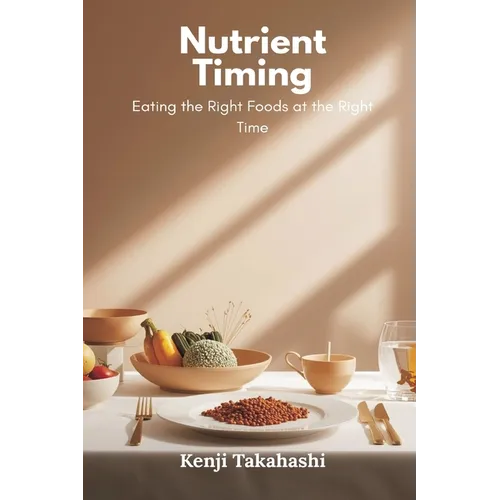 Nutrient Timing: Eating the Right Foods at the Right Time
