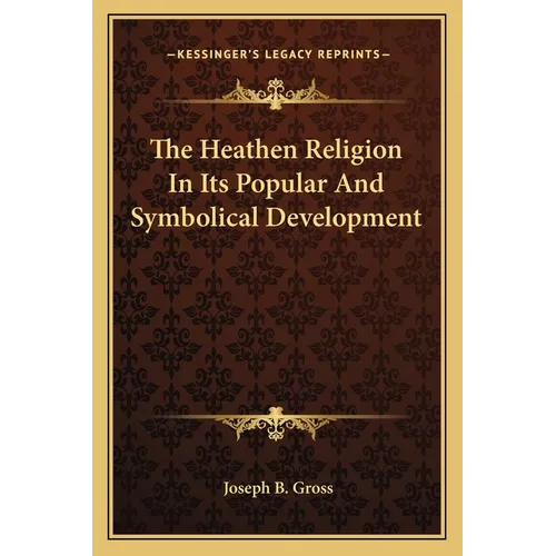 The Heathen Religion In Its Popular And Symbolical Development