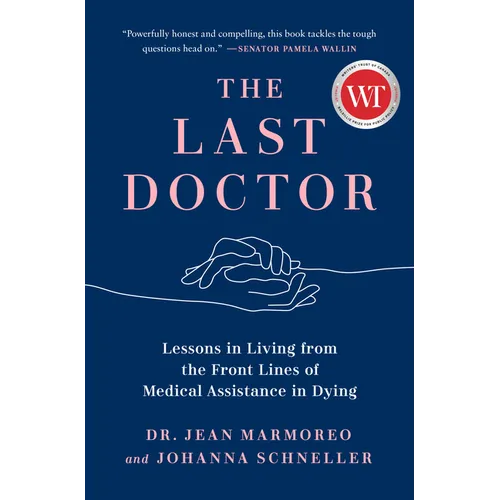 The Last Doctor: Lessons in Living from the Front Lines of Medical Assistance in Dying