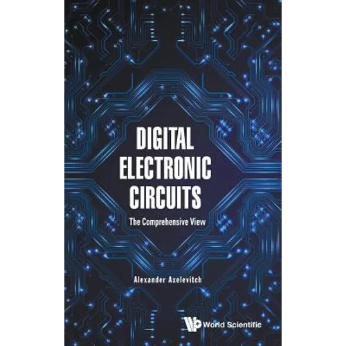 Digital Electronic Circuits: The Comprehensive View