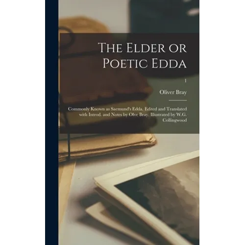 The Elder or Poetic Edda; Commonly Known as Saemund's Edda. Edited and Translated With Introd. and Notes by Olve Bray. Illustrated by W.G. Collingwood