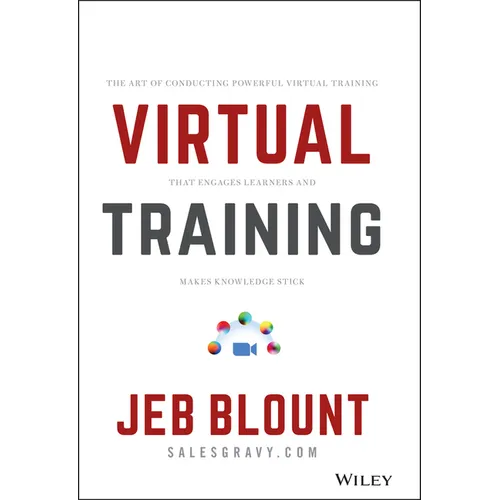 Virtual Training: The Art of Conducting Powerful Virtual Training That Engages Learners and Makes Knowledge Stick
