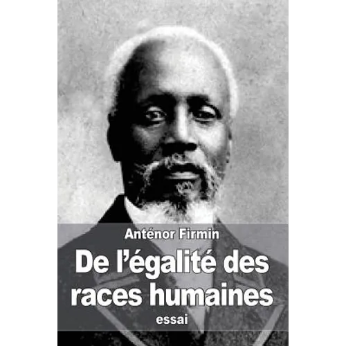 De l'égalité des races humaines: Anthropologie positive