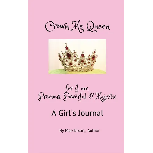 Crown Me Queen - for I am Precious, Powerful & Majestic
