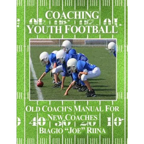 Coaching Youth Football: Old Coach's Manual for New Coaches - Paperback