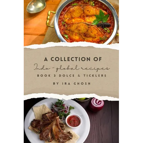 A Collection of Indo-Global Recipes Book 3 Dolce & Ticklers