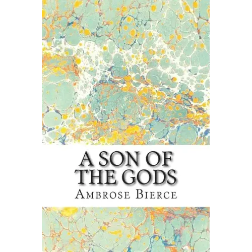 A Son Of The Gods: (Ambrose Bierce Classics Collection)