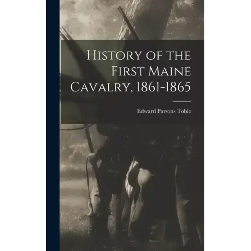 History of the First Maine Cavalry, 1861-1865