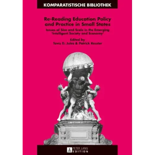 Re-Reading Education Policy and Practice in Small States: Issues of Size and Scale in the Emerging Intelligent Society and Economy