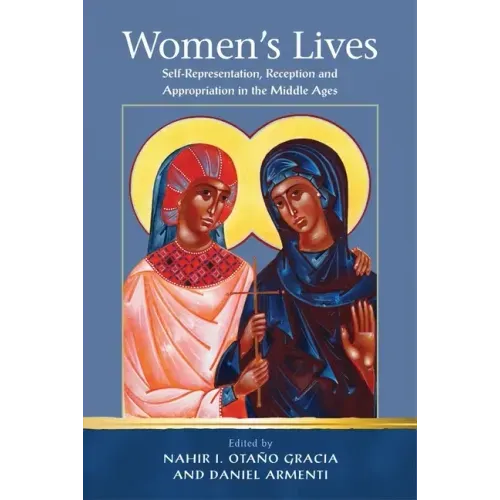 Women's Lives: Self-Representation, Reception and Appropriation in the Middle Ages