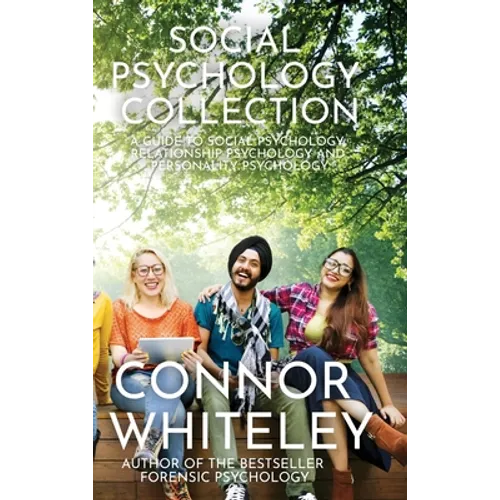 Social Psychology Collection: A Guide To Social Psychology, Relationship Psychology and Personality Psychology