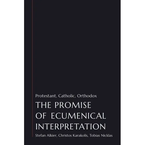The Promise of Ecumenical Interpretation: Protestant, Catholic, Orthodox