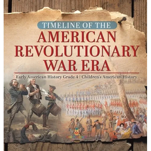 Timeline of the American Revolutionary War Era Early American History Grade 4 Children's American History