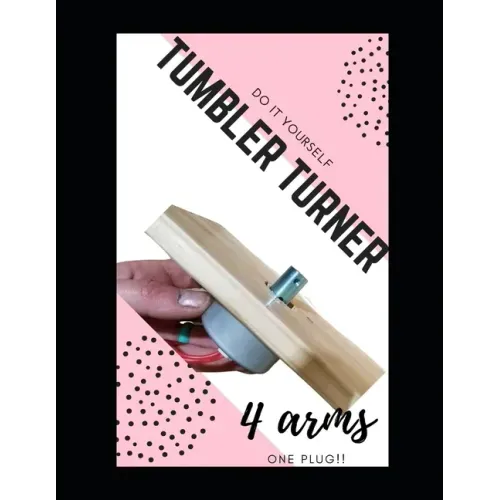 Do it Yourself Tumbler Turner, 4 Arms: WIth Turners you already have and 1 plug!!