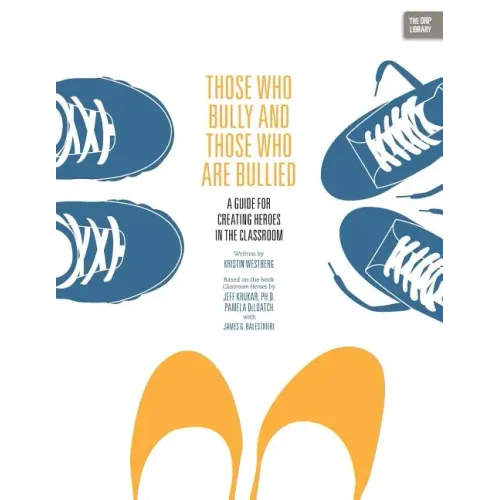 Those Who Bully and Those Who Are Bullied: A Guide for Creating Heroes in the Classroom
