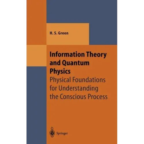 Information Theory and Quantum Physics: Physical Foundations for Understanding the Conscious Process