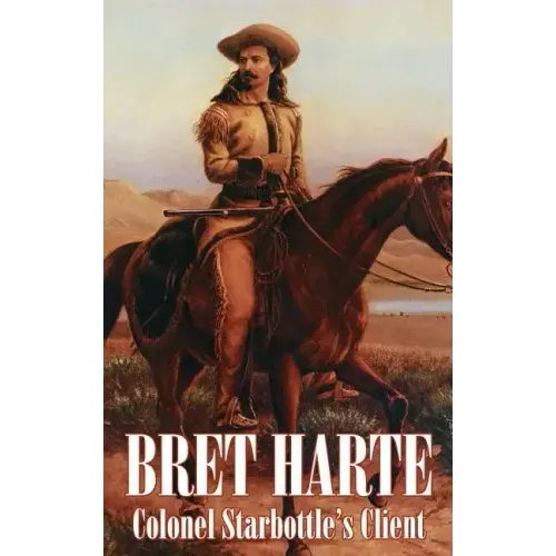 Colonel Starbottle's Client by Bret Harte, Fiction, Westerns, Historical, Short Stories