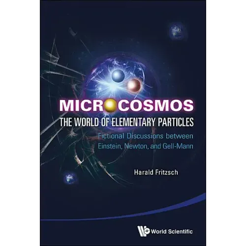 Microcosmos: The World of Elementary Particles - Fictional Discussions Between Einstein, Newton, and Gell-Mann