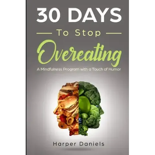 30 Days to Stop Overeating: A Mindfulness Program with a Touch of Humor