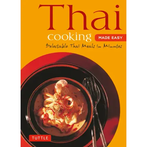 Thai Cooking Made Easy: Delectable Thai Meals in Minutes - Revised 2nd Edition (Thai Cookbook)