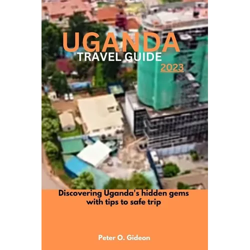 Uganda Travel Guide 2023: Discovering Rwanda's hidden gems with tips to safe trip