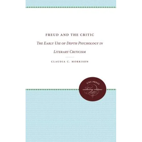 Freud and the Critic: The Early Use of Depth Psychology in Literary Criticism