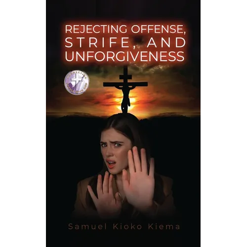 Rejecting Offense, Strife, and Unforgiveness