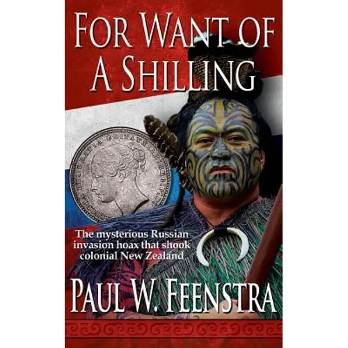 For Want of a Shilling: A New Zealand Historical Novel of Naval Adventure and Political Intrigue